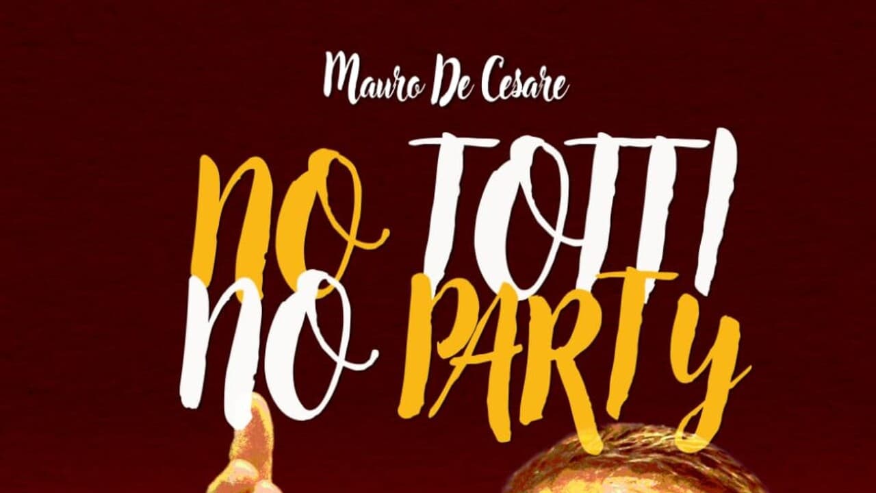 'No Totti, No party' la storia geniale del capitano romanista, 50 anni e 307 gol